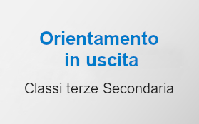 Orientamento in uscita Classi terze Secondaria